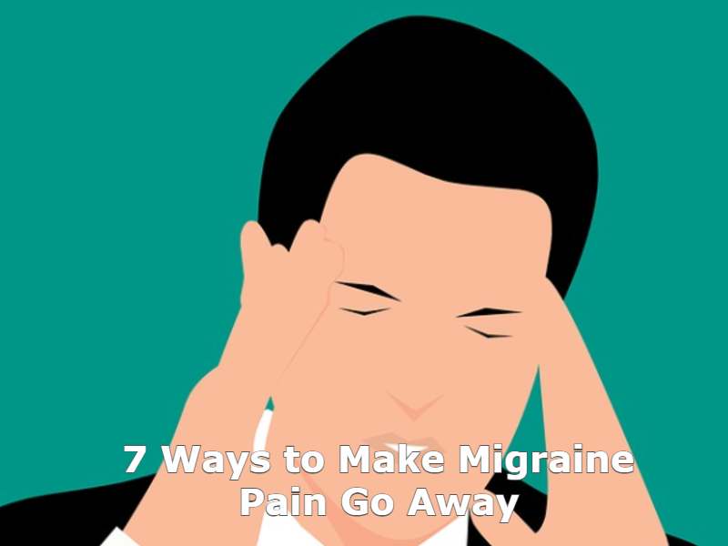 7 Ways to Make Migraine Pain Go Away