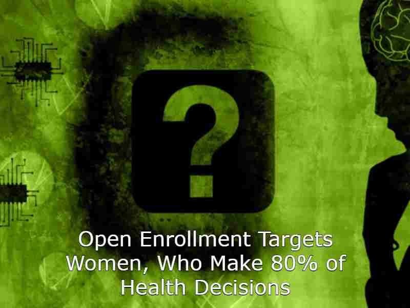 Open Enrollment Targets Women, Who Make 80% of Health Decisions