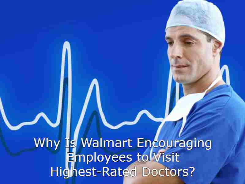 Why Is Walmart Encouraging Employees to Visit Highest-Rated Doctors?
